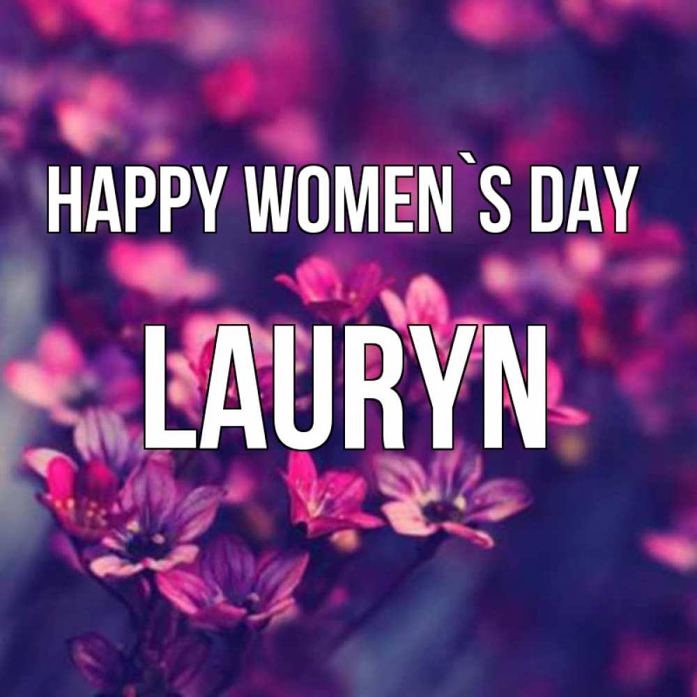 Greetings card с именем, Lauryn happy women`s day небольшие цветы 1 Greetings with text for free download 